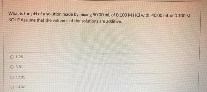 Solved What is the pH of a solution made by mixing 50.00 mL | Chegg.com
