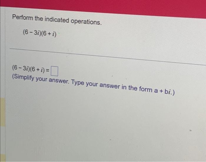 Solved Perform The Indicated Operations. (6−3i)(6+i) | Chegg.com