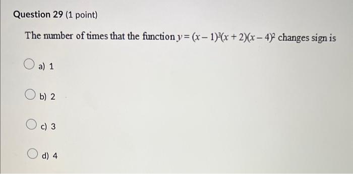 The number of times that the function \( y=(x-1)^{3}(x+2)(x-4)^{2} \) changes sign is
a) 1
b) 2
c) 3
d) 4