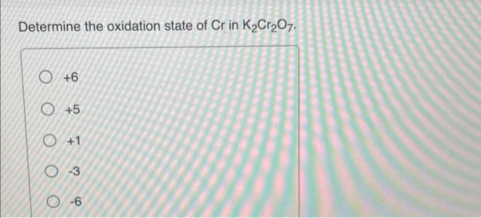 determine the oxidation state of cr in k2cr2o7