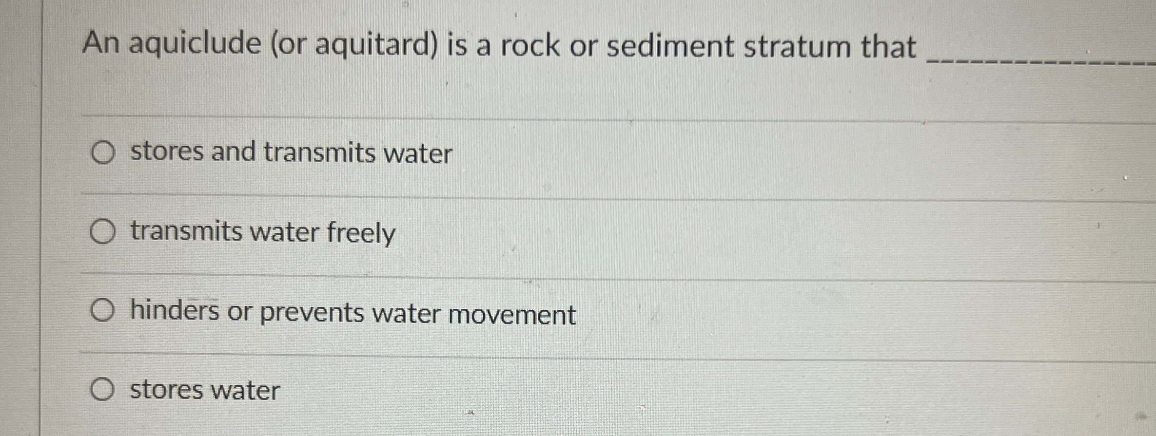 Solved An aquiclude (or aquitard) ﻿is a rock or sediment | Chegg.com