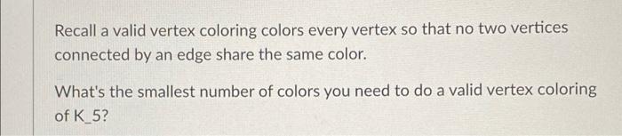 Solved a Recall a valid vertex coloring colors every vertex | Chegg.com