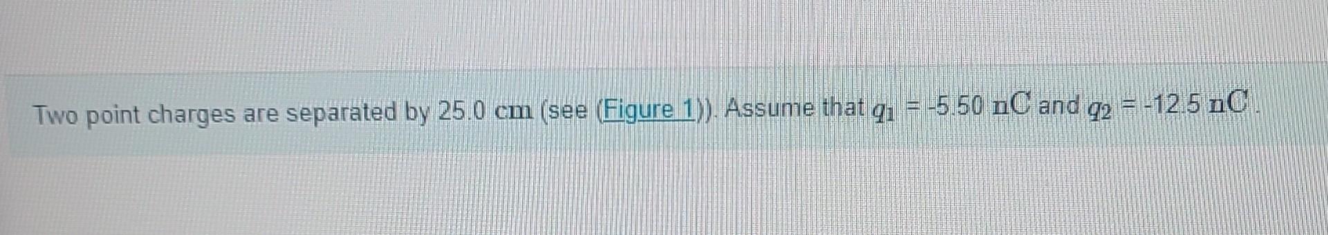 Solved Two point charges are separated by 250 cm (see | Chegg.com