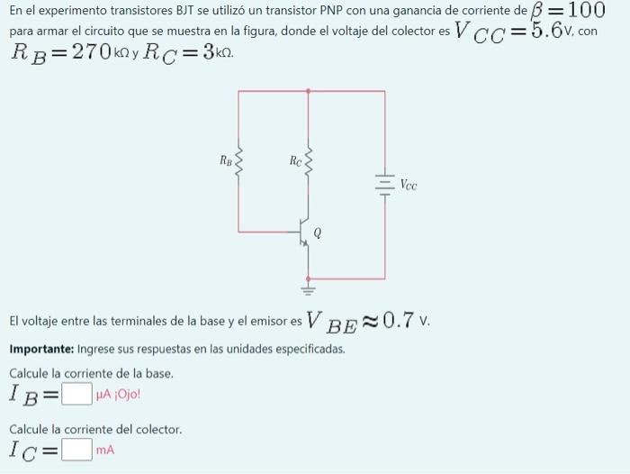 En el experimento transistores BJT se utilizó un transistor PNP con una ganancia de corriente de \( \beta=100 \) para armar e