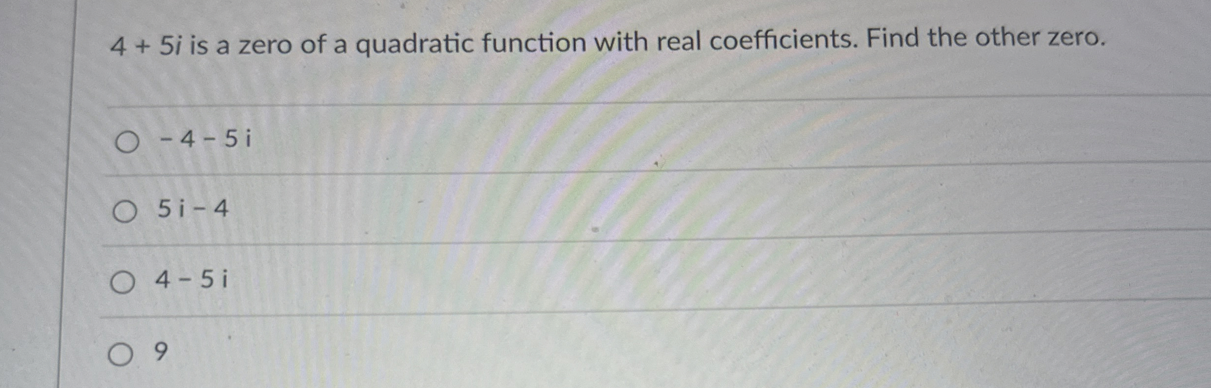 Solved 4+5i ﻿is a zero of a quadratic function with real | Chegg.com