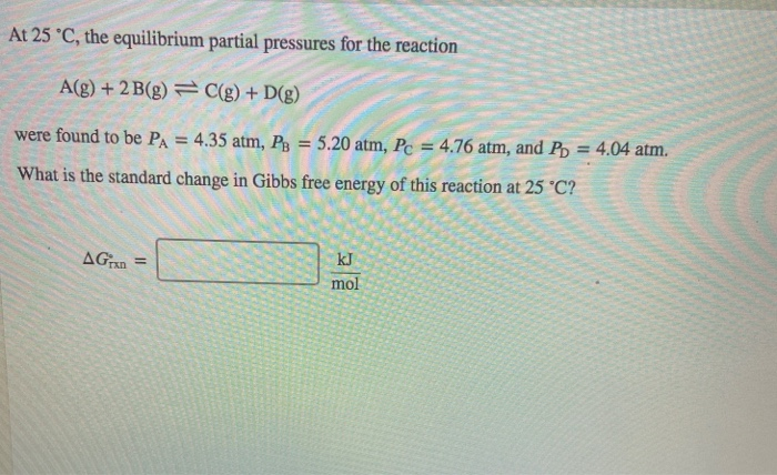 Solved At 25 °C, the equilibrium partial pressures for the | Chegg.com