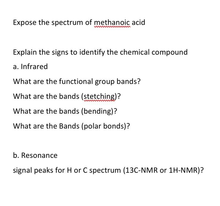 Expose the spectrum of methanoic acid
Explain the signs to identify the chemical compound
a. Infrared
What are the functional