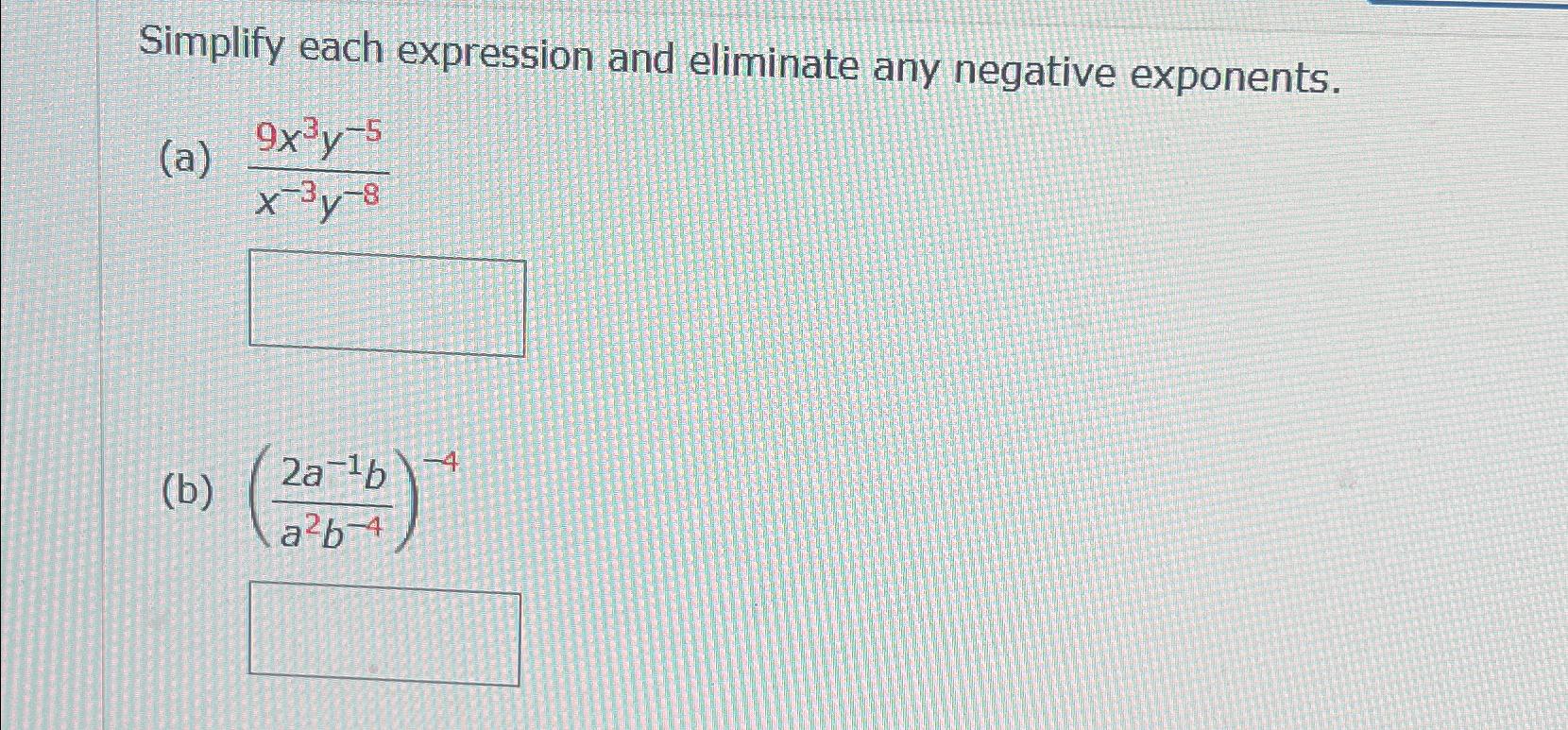 Solved Simplify each expression and eliminate any negative | Chegg.com