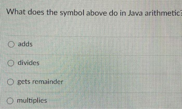 Solved What is the name of the Java arithmetic symbol above? | Chegg.com