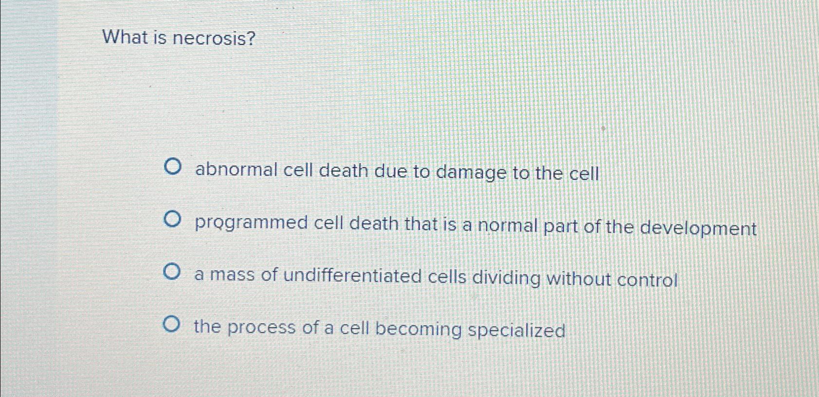 Solved What is necrosis?abnormal cell death due to damage to | Chegg.com
