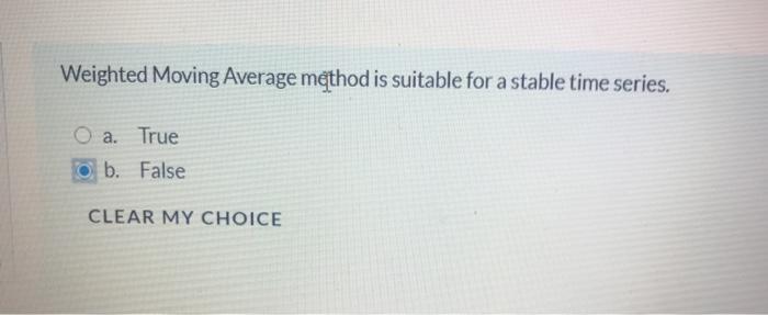 Solved Weighted Moving Average method is suitable for a | Chegg.com