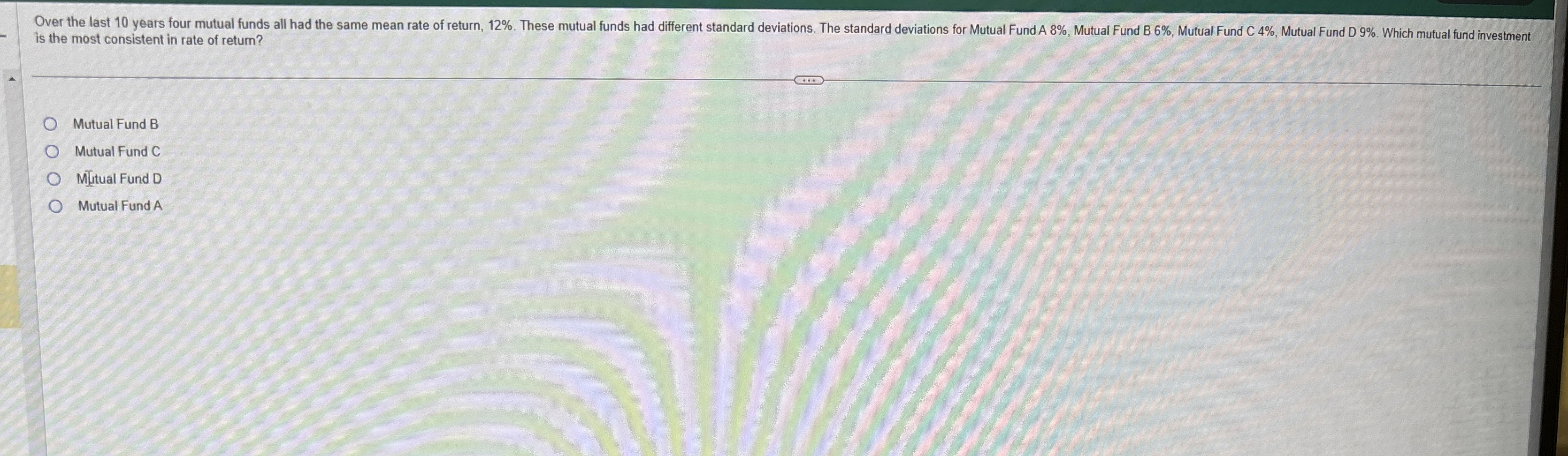 Solved is the most consistent in rate of return?Mutual Fund