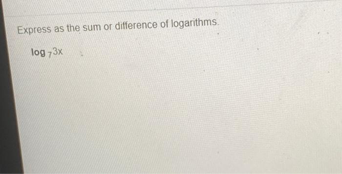 Solved Express as the sum or difference of logarithms log | Chegg.com