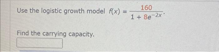 Solved Use The Logistic Growth Model F(x)=1+8e−2x160. Find | Chegg.com