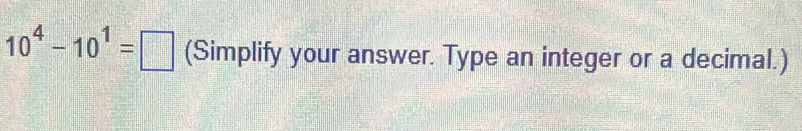 Solved 104-101=, (Simplify your answer. Type an integer or a | Chegg.com