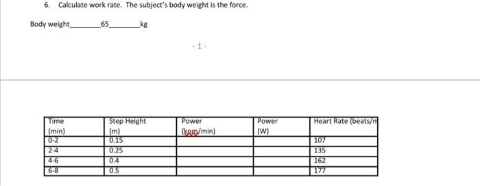 6. Calculate work rate. The subjects body weight is the force.
Body weight 65 \( \mathrm{kg} \)