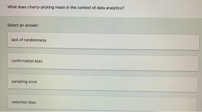 solved-what-does-cherry-picking-mean-in-the-context-of-data-chegg