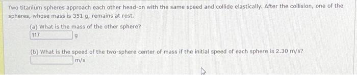 Solved Two titanium spheres approach each other head-on with | Chegg.com