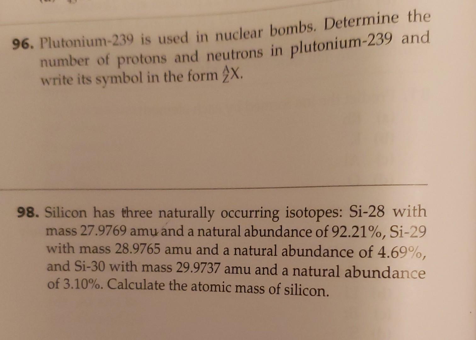 96. Plutonium-239 is used in nuclear bombs. Determine the number of protons and neutrons in plutonium-239 and write its symbo