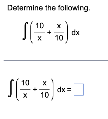 Solved Determine the following.∫﻿﻿(10x+x10)dx∫﻿﻿(10x+x10)dx= | Chegg.com