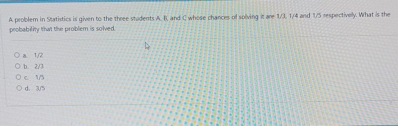 Solved A Problem In Statistics Is Given To The Three | Chegg.com