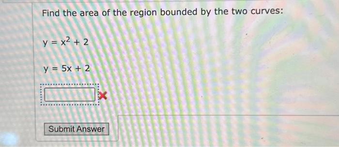 Solved Find the area of the region bounded by the two | Chegg.com
