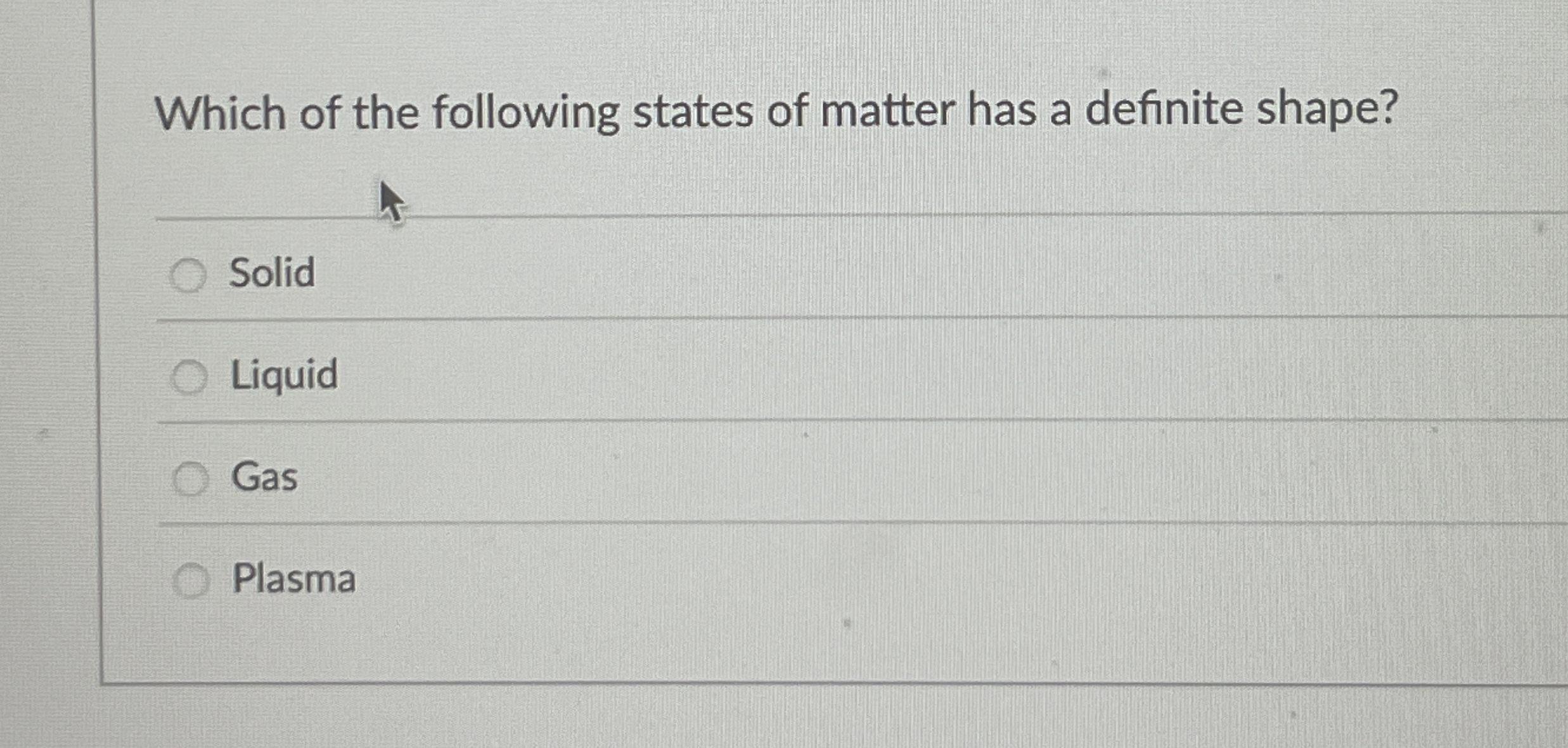 Solved Which of the following states of matter has a