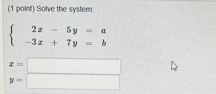 Solved 1 Point Solve The System {2x−5y A−3x 7y B