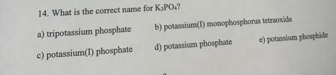 Solved 14. What is the correct name for K3PO4? b) | Chegg.com