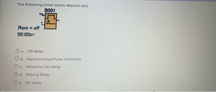 Solved The following timer block depicts a(n) a. Off-delay | Chegg.com