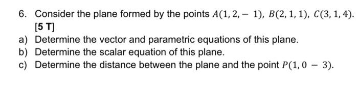 Solved 6. Consider the plane formed by the points A(1, 2, - | Chegg.com