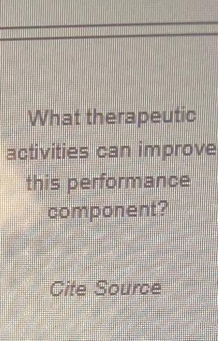 What therapeutic activities can improve this performance component? Gile Source