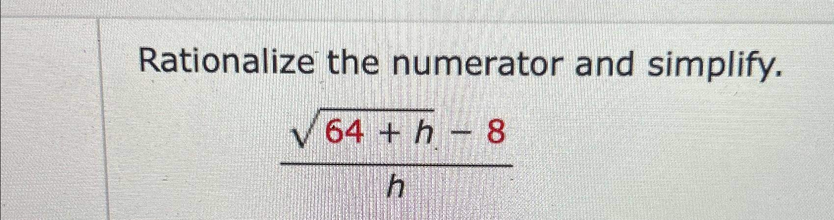 Solved Rationalize the numerator and simplify.64+h2-8h | Chegg.com