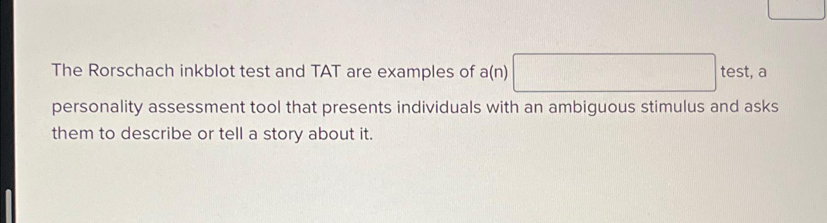 Solved The Rorschach inkblot test and TAT are examples of | Chegg.com