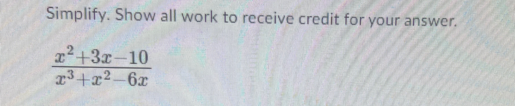 Solved Simplify. Show all work to receive credit for your | Chegg.com