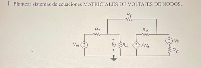 1. Plantear sistemas de ecuaciones MATRICIALES DE VOLTAJES DE NODOS.