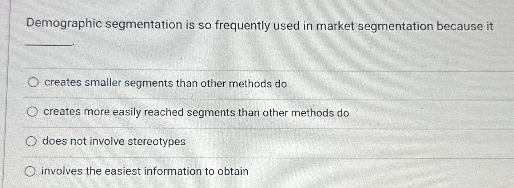 Solved Demographic Segmentation Is So Frequently Used In | Chegg.com