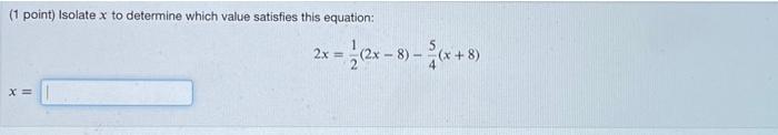 Solved (1 point) Isolate x to determine which value | Chegg.com
