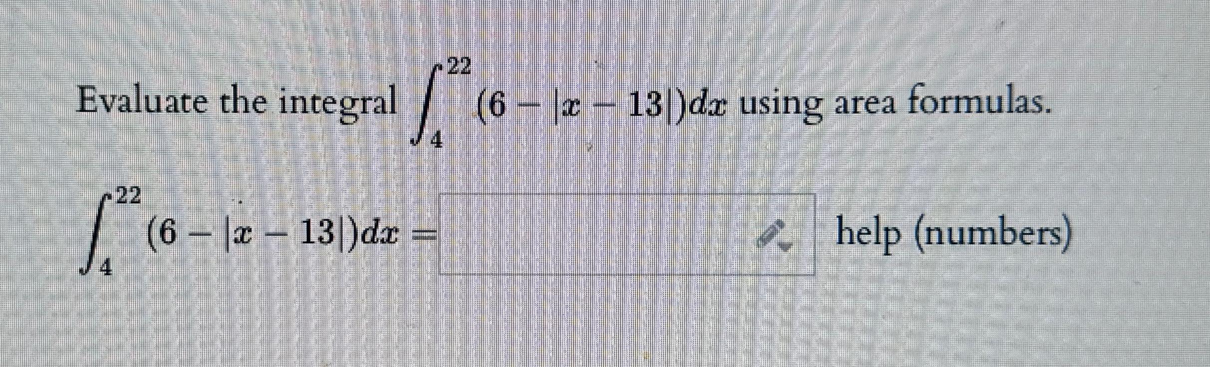 Solved Evaluate the integral ∫422(6-|x-13|)dx ﻿using area | Chegg.com