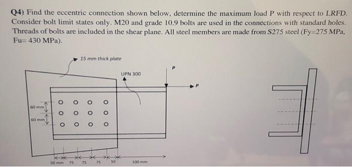 Q4) Find the eccentric connection shown below, determine the maximum load \( P \) with respect to LRFD. Consider bolt limit s