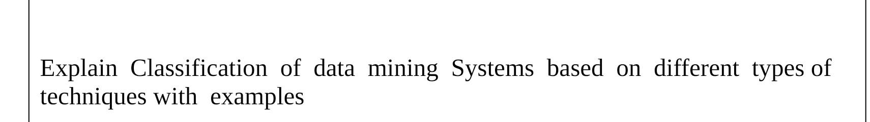 Solved Explain Classification of data mining Systems based | Chegg.com