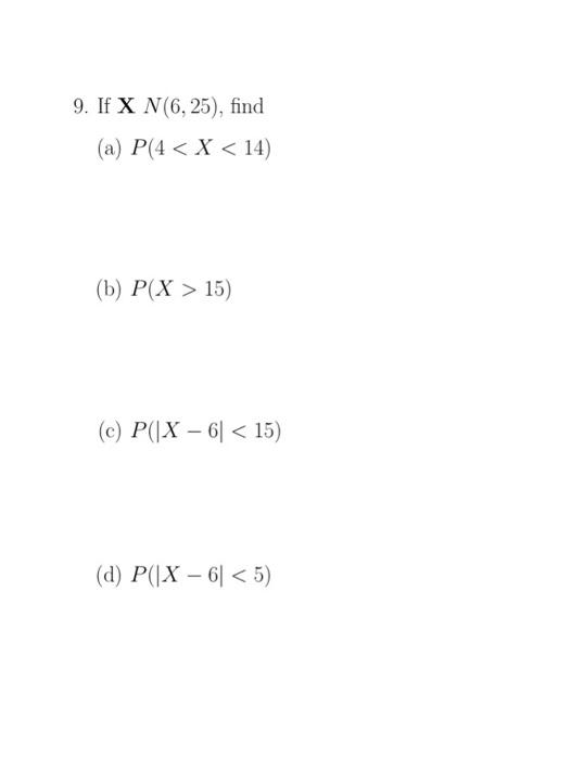 Solved 9. If XN(6,25), find (a) P(415) (c) P(∣X−6∣