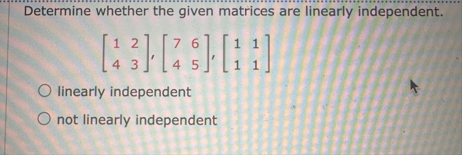 Solved Determine whether the given matrices are linearly | Chegg.com