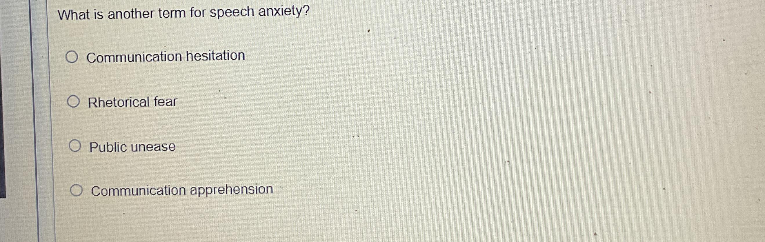 Solved What is another term for speech anxiety?Communication | Chegg.com