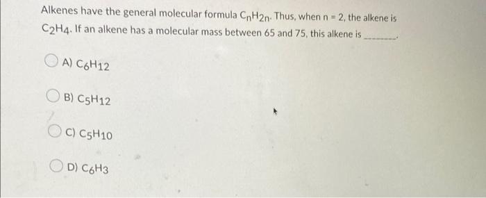 Solved Alkenes have the general molecular formula CnH2n. Chegg