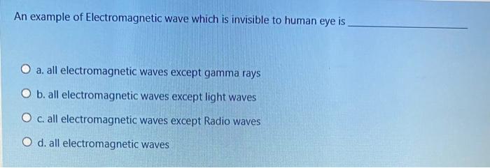 Solved An example of Electromagnetic wave which is invisible | Chegg.com