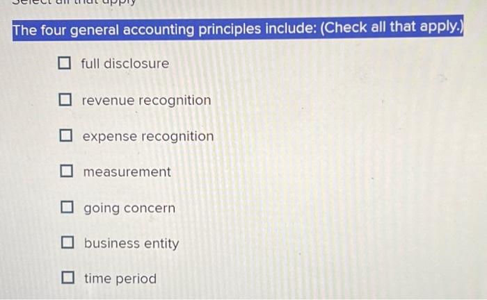 Solved The four general accounting principles include: | Chegg.com