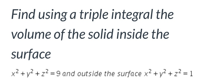 Solved Find using a triple integral the volume of the solid | Chegg.com