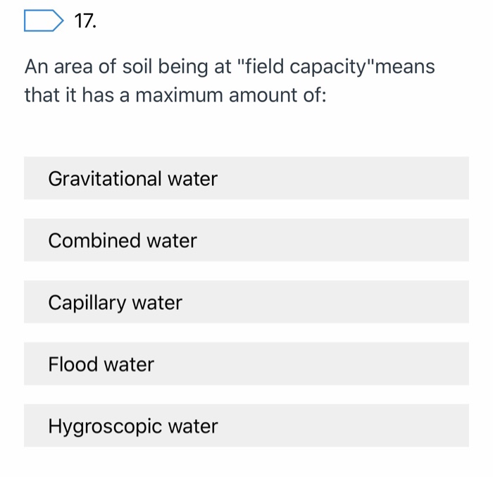 Solved 17. An area of soil being at "field capacity"means