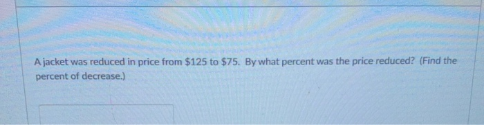 Solved A Jacket Was Reduced In Price From 125 To 75 By Chegg Solved A Jacket Was Reduced In Price From 125 To 75 By Chegg